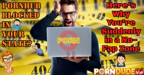 Pornhub Blocked in Your State? Here's Why You're Suddenly in a No-Fap Zone