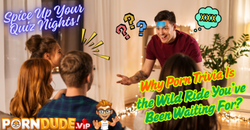 Spice Up Your Quiz Nights: Why Porn Trivia Is the Wild Ride You’ve Been Waiting For