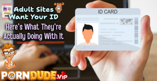 Adult Sites Want Your ID: Here's What They're Actually Doing With It