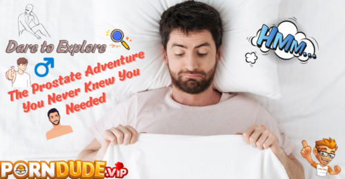 Dare to Explore: The Prostate Adventure You Never Knew You Needed