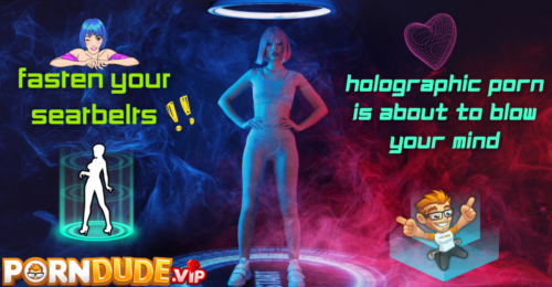 Fasten Your Seatbelts - Holographic Porn Is About to Blow Your Mind