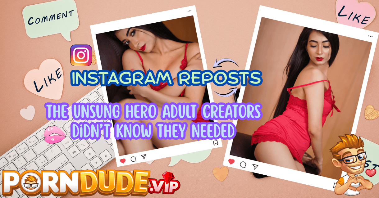 Instagram Reposts: The Unsung Hero Adult Creators Didn’t Know They Needed