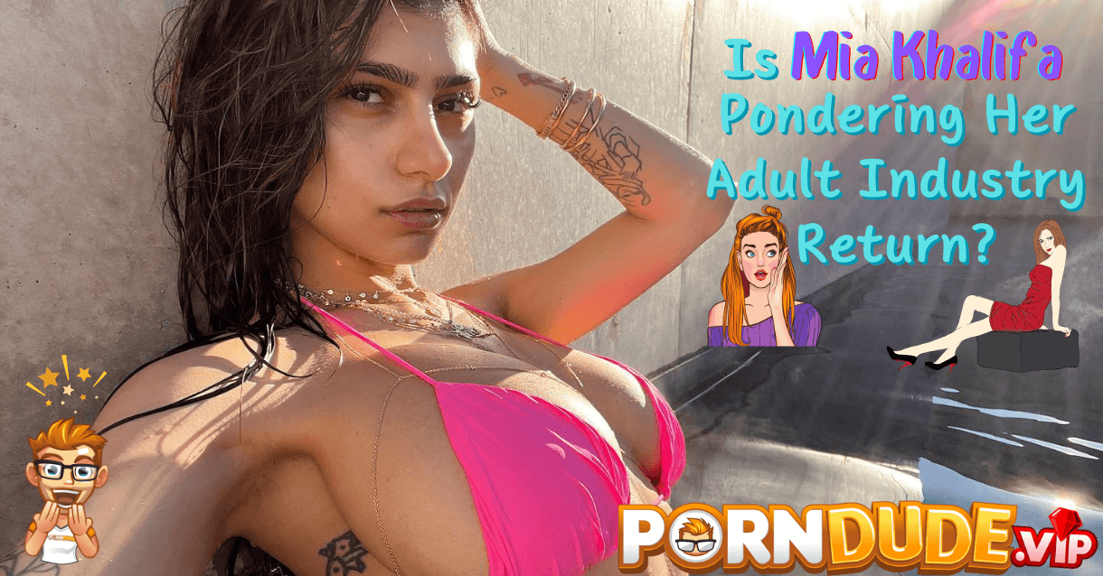 Rumor Mill: Is Mia Khalifa Pondering Her Adult Industry Return?
