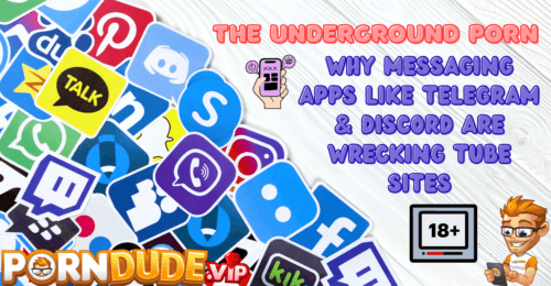 The Underground Porn: Why Messaging Apps Like Telegram & Discord Are Wrecking Tube Sites
