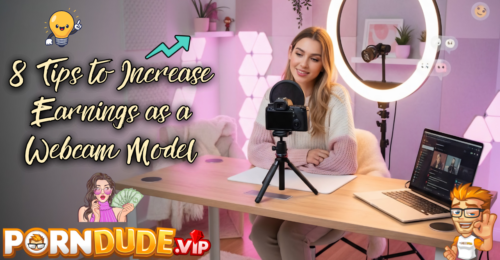 8 Tips to Increase Earnings as a Webcam Model