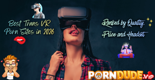 Best Trans VR Porn Sites in 2026: Ranked by Quality, Price and Headset
