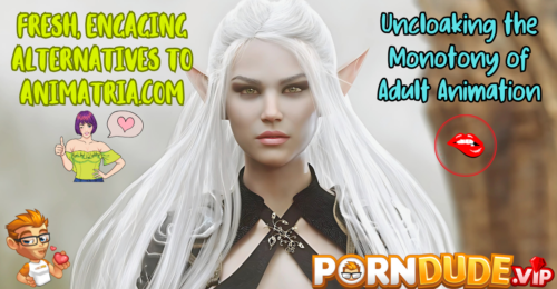 Fresh, Engaging Alternatives to Animatria.com: Uncloaking the Monotony of Adult Animation