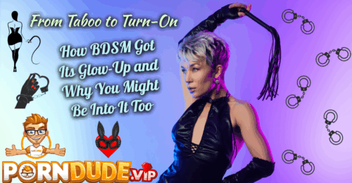 From Taboo to Turn-On: How BDSM Got Its Glow-Up and Why You Might Be Into It Too