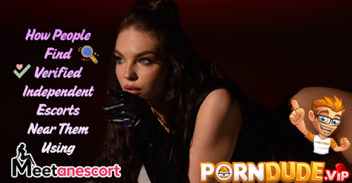 How People Find Verified Independent Escorts Near Them Using Meet An Escort