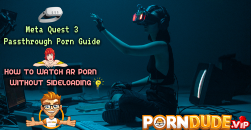 Meta Quest 3 Passthrough Porn Guide: How to Watch AR Porn Without Sideloading