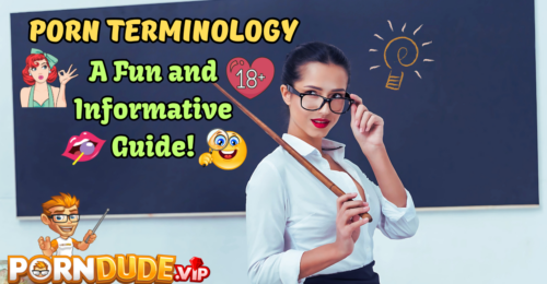 Porn Terminology: A Fun and Informative Guide!