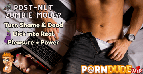 Post-Nut Zombie Mode? Turn Shame & Dead Dick into Real Pleasure + Power