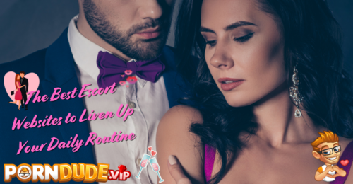 The Best Escort Websites to Liven Up Your Daily Routine