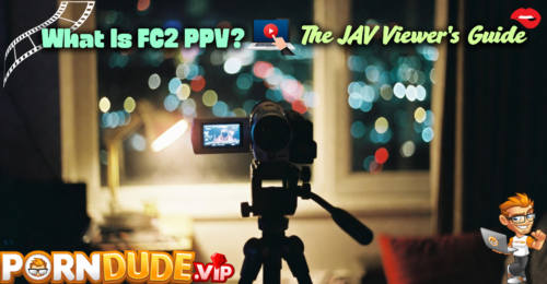 What Is FC2 PPV? The JAV Viewer's Guide