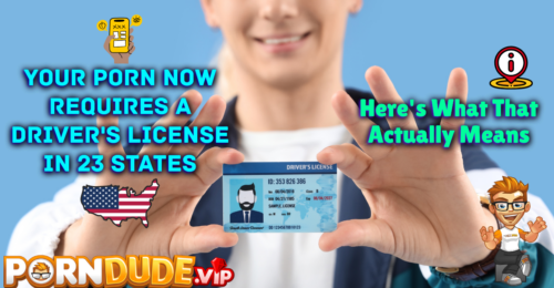 Your Porn Now Requires a Driver's License in 23 States. Here's What That Actually Means.